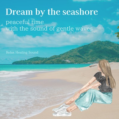 Dream by the seashore: peaceful time with the sound of gentle waves Front Cover