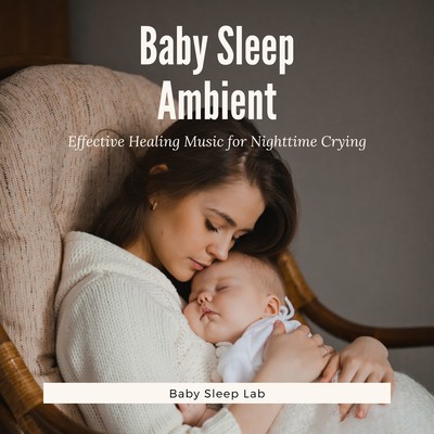 Baby Sleep Ambient - Effective Healing Music for Nighttime Crying Front Cover