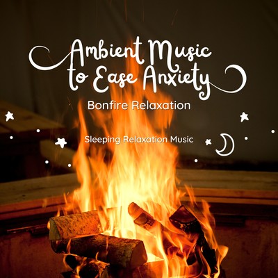 Ambient Music to Ease Anxiety - Bonfire Relaxation Front Cover