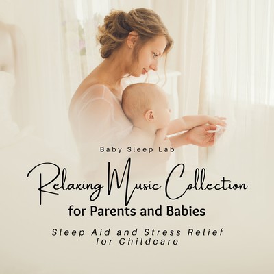 Relaxing Music Collection for Parents and Babies - Sleep Aid and Stress Relief for Childcare Front Cover