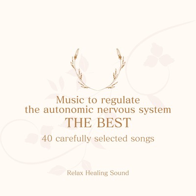 Music to regulate the autonomic nervous system THE BEST - 40 carefully selected songs Front Cover