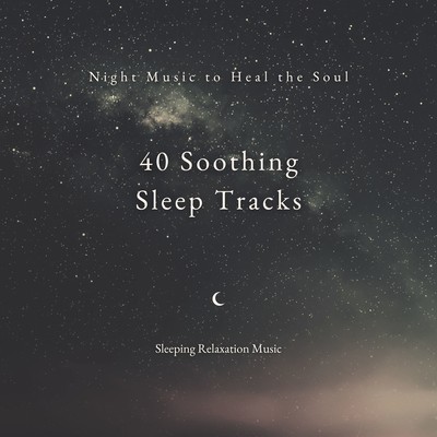 40 Soothing Sleep Tracks - Night Music to Heal the Soul Front Cover