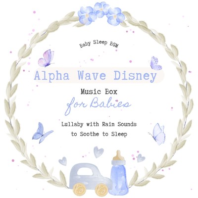 Alpha Wave Disney Music Box for Babies - Lullaby with Rain Sounds to Soothe to Sleep Front Cover