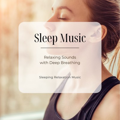 Sleep Music - Relaxing Sounds with Deep Breathing Front Cover