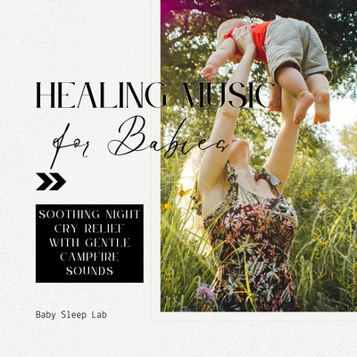 Healing Music for Babies - Soothing Night Cry Relief with Gentle Campfire Sounds Front Cover