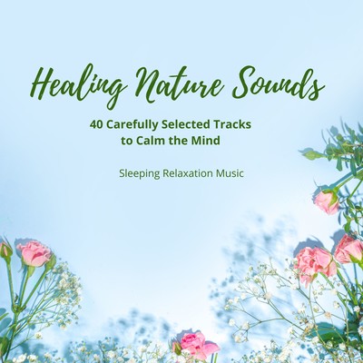 Healing Nature Sounds - 40 Carefully Selected Tracks to Calm the Mind Front Cover