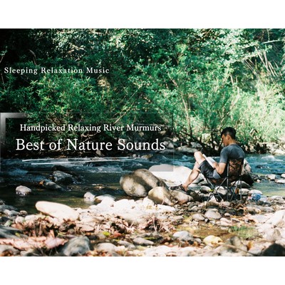 Best of Nature Sounds - Handpicked Relaxing River Murmurs Front Cover