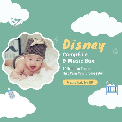 Disney, Campfire & Music Box - 40 Soothing Tracks That Calm Your Crying Baby Front Cover