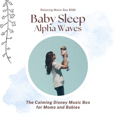 Baby Sleep Alpha Waves - The Calming Disney Music Box for Moms and Babies Front Cover