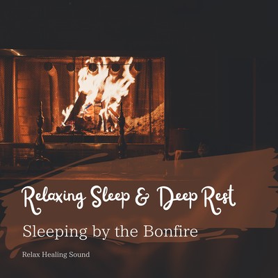 Relaxing Sleep & Deep Rest - Sleeping by the Bonfire Front Cover