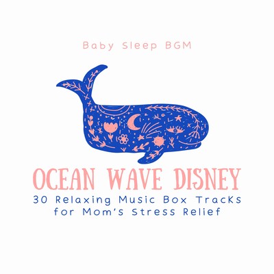 Ocean Wave Disney - 30 Relaxing Music Box Tracks for Mom's Stress Relief Front Cover