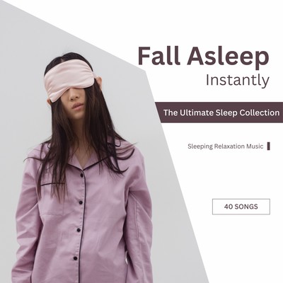 Fall Asleep Instantly - The Ultimate Sleep Collection (40 Songs) Front Cover