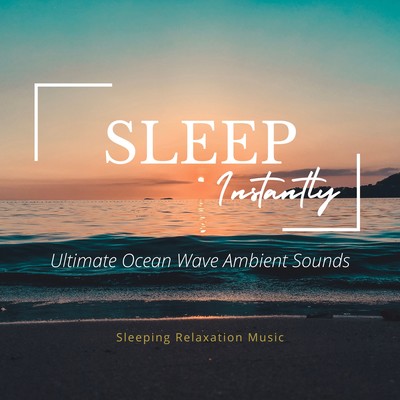 Sleep Instantly - Ultimate Ocean Wave Ambient Sounds Front Cover