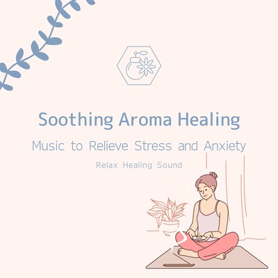 Soothing Aroma Healing: Music to Relieve Stress and Anxiety Front Cover