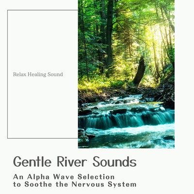 Gentle River Sounds - An Alpha Wave Selection to Soothe the Nervous System Front Cover