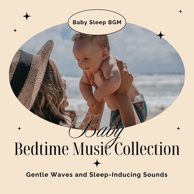 Baby Bedtime Music Collection - Gentle Waves and Sleep-Inducing Sounds Front Cover