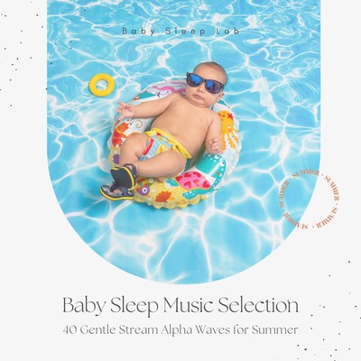 Baby Sleep Music Selection - 40 Gentle Stream Alpha Waves for Summer Front Cover