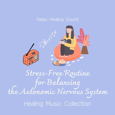 Stress -Free Routine for Balancing the Autonomic Nervous System - Healing Music Collection Front Cover