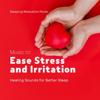 Music to Ease Stress and Irritation - Healing Sounds for Better Sleep Front Cover