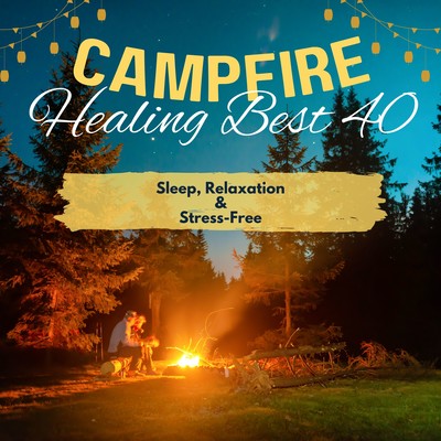 Campfire Healing Best 40 - Sleep, Relaxation & Stress-Free Front Cover