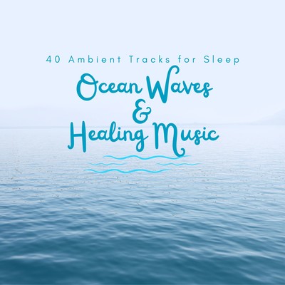 Ocean Waves & Healing Music - 40 Ambient Tracks for Sleep Front Cover