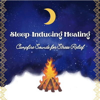 Sleep -Inducing Healing - Campfire Sounds for Stress Relief Front Cover