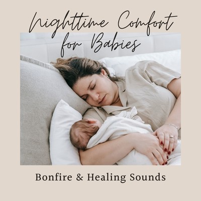 Nighttime Comfort for Babies - Bonfire & Healing Sounds Front Cover