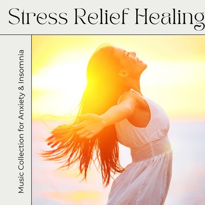 Stress Relief Healing - Music Collection for Anxiety & Insomnia Front Cover