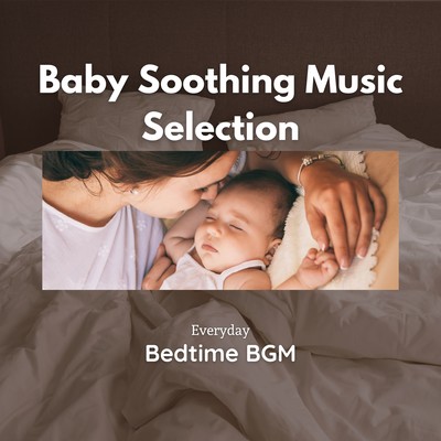 Baby Soothing Music Selection - Everyday Bedtime BGM Front Cover