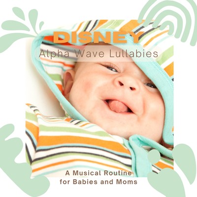 Disney Alpha Wave Lullabies - A Musical Routine for Babies and Moms Front Cover