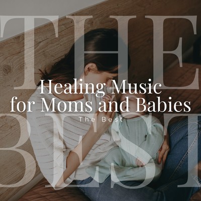 Healing Music for Moms and Babies - The Best Front Cover