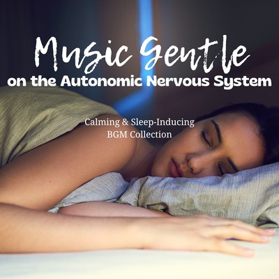 Music Gentle on the Autonomic Nervous System - Calming & Sleep-Inducing BGM Collection Front Cover