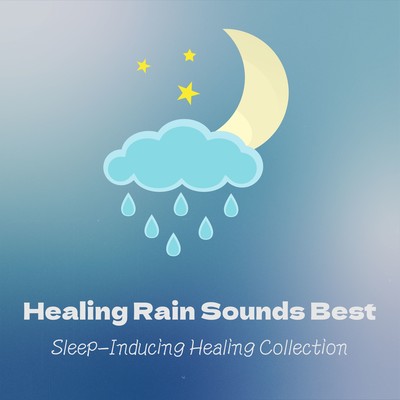 Healing Rain Sounds Best - Sleep-Inducing Healing Collection Front Cover