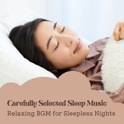 Carefully Selected Sleep Music - Relaxing BGM for Sleepless Nights Front Cover