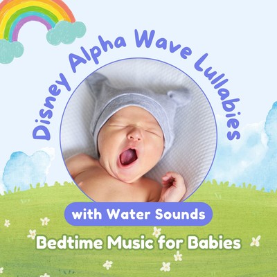 Disney Alpha Wave Lullabies with Water Sounds - Bedtime Music for Babies Front Cover