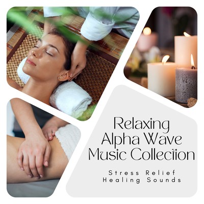 Relaxing Alpha Wave Music Collection - Stress Relief Healing Sounds Front Cover