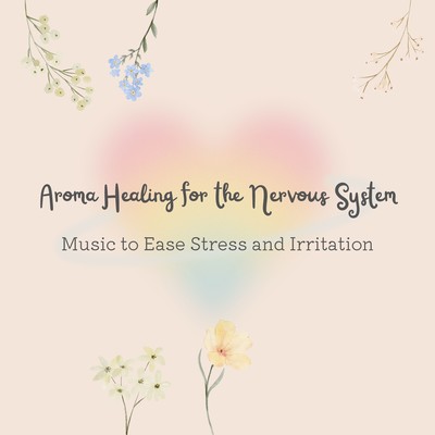 Aroma Healing for the Nervous System - Music to Ease Stress and Irritation Front Cover