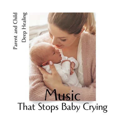 Music That Stops Baby Crying - Parent and Child Deep Healing Front Cover