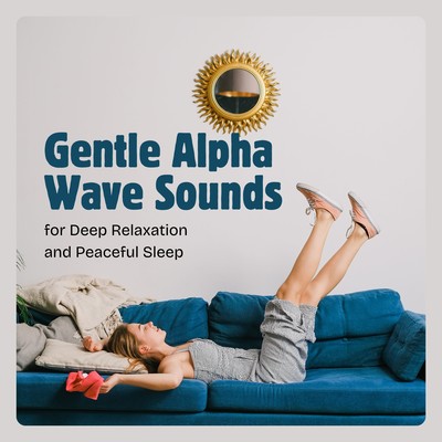 Gentle Alpha Wave Sounds for Deep Relaxation and Peaceful Sleep Front Cover