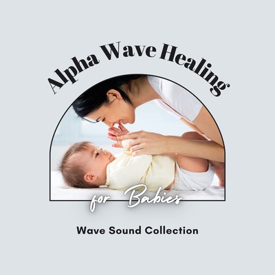Alpha Wave Healing for Babies - Wave Sound Collection Front Cover