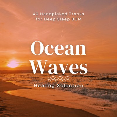 Ocean Wave Healing Selection - 40 Handpicked Tracks for Deep Sleep BGM Front Cover