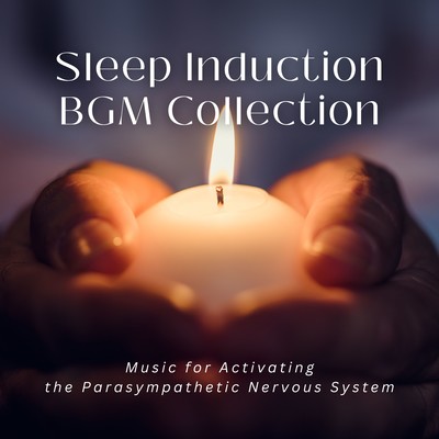 Sleep Induction BGM Collection - Music for Activating the Parasympathetic Nervous System Front Cover