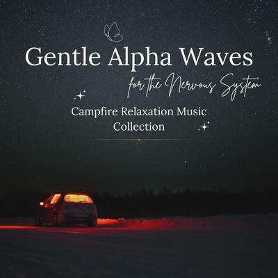 Gentle Alpha Waves for the Nervous System - Campfire Relaxation Music Collection Front Cover