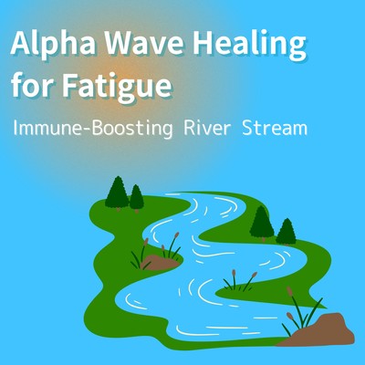 Alpha Wave Healing for Fatigue - Immune-Boosting River Stream Front Cover