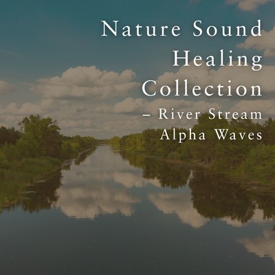 Nature Sound Healing Collection - River Stream Alpha Waves Front Cover