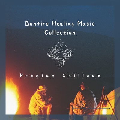 Bonfire Healing Music Collection - Premium Chillout Front Cover