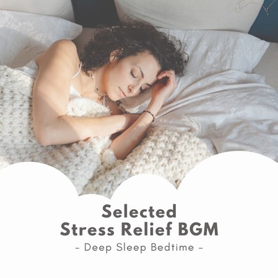 Selected Stress Relief BGM - Deep Sleep Bedtime Front Cover