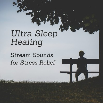 Ultra Sleep Healing - Stream Sounds for Stress Relief Front Cover