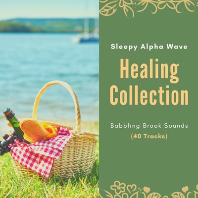 Sleepy Alpha Wave Healing Collection - Babbling Brook Sounds (40 Tracks) Front Cover
