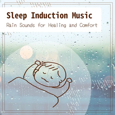 Sleep Induction Music - Rain Sounds for Healing and Comfort Front Cover